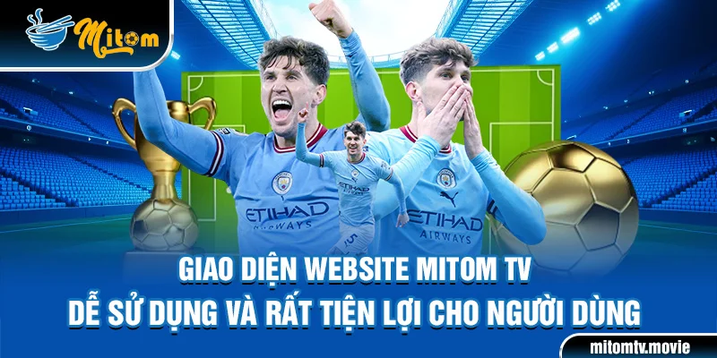 Giao diện website Mitom TV dễ sử dụng và rất tiện lợi cho người dùng