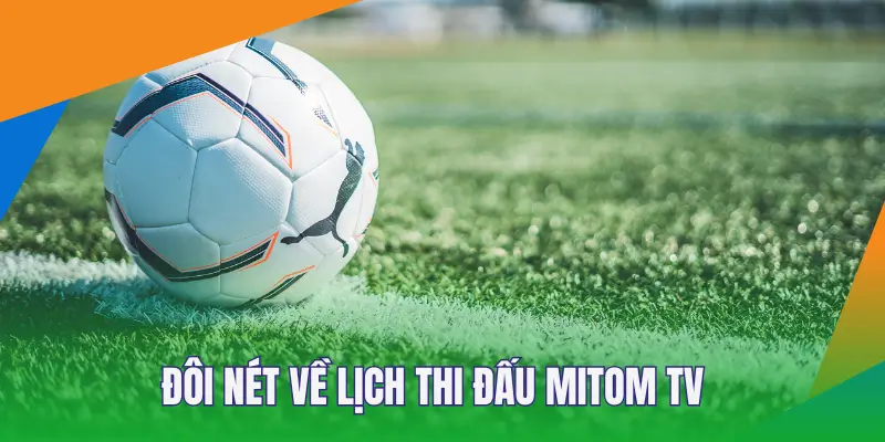 Sơ lược về lịch thi đấu Mitom TV