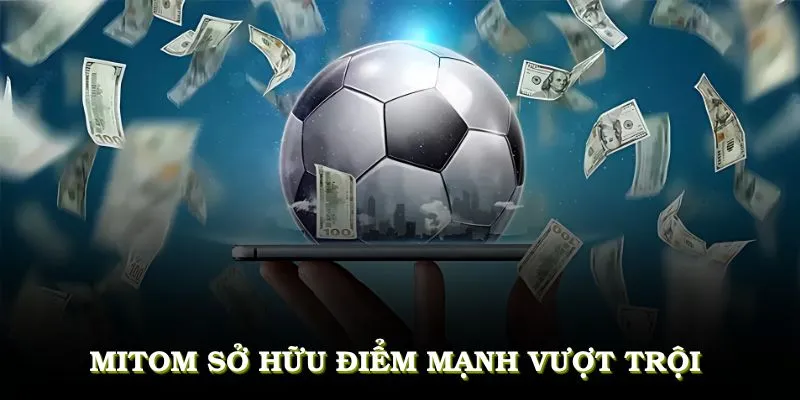 Mitom sở hữu những điểm mạnh vượt trội, thu hút hàng triệu người dùng
