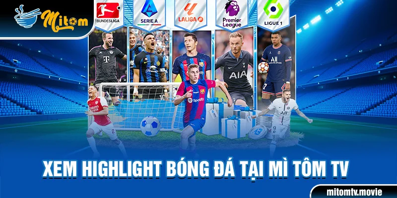Xem highlight bóng đá trên nền tảng Mì Tôm TV